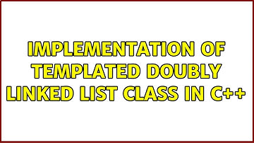 Implementation of templated Doubly Linked List class in c++ (3 Solutions!!)