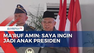 Ma'ruf Amin: Kalau Bisa Milih, Saya Pingin Jadi Anak Presiden