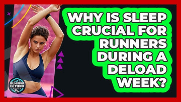 Why Is Sleep Crucial For Runners During A Deload Week? - Running Beyond Limits