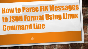 How to Parse FIX Messages to JSON Format Using Linux Command Line