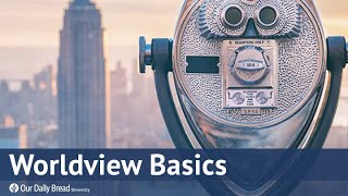 An Introduction to A Biblical Worldview Session 1