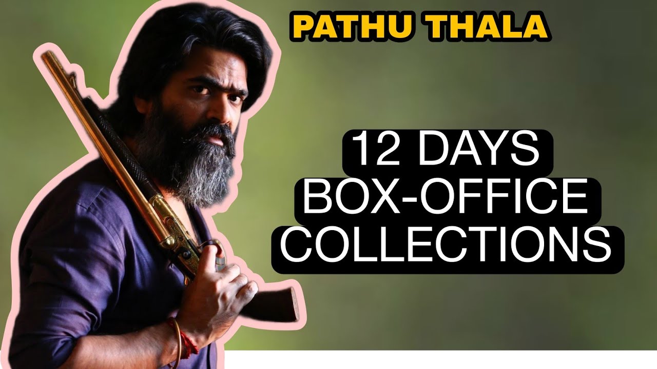 Pathu thala 12 days Box-office collections | Pathu thala  Box-office collections worldwide