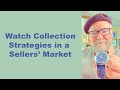 Watch Collection Strategies in a Sellers’ Market #VP113