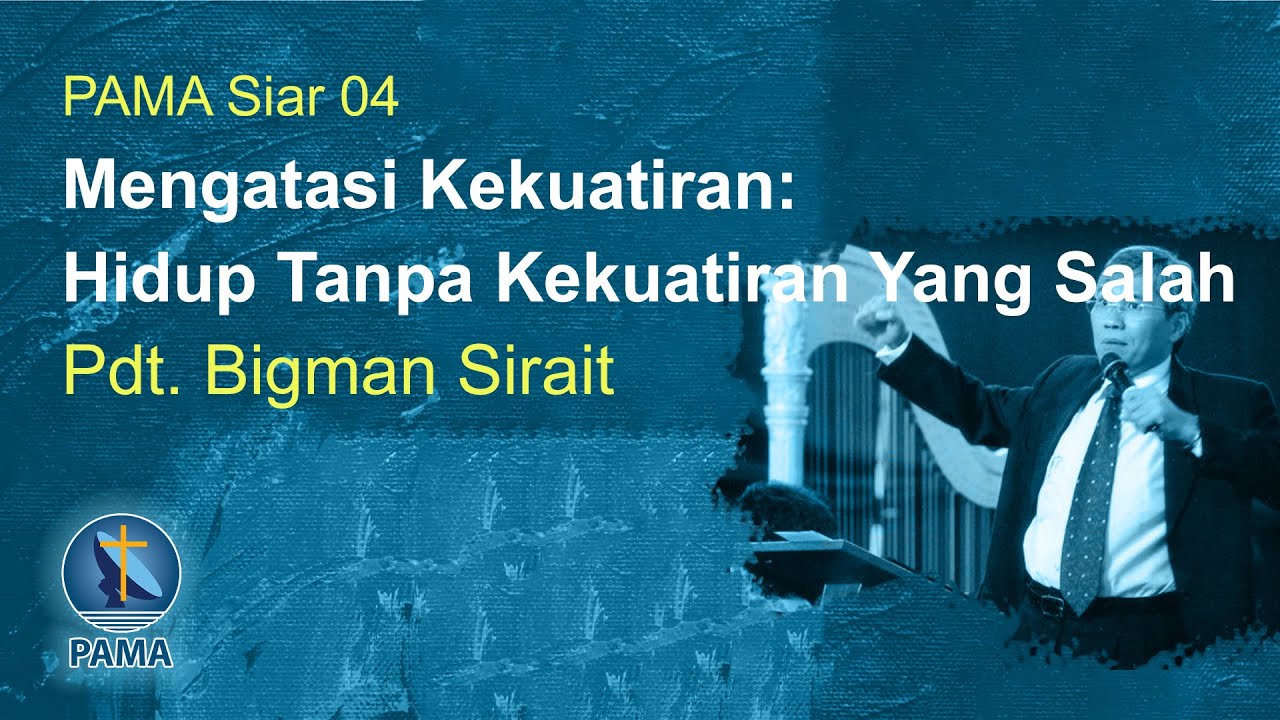 PAMA Siar 04-Mengatasi Kekuatiran: Hidup Tanpa Kekuatiran Yang Salah