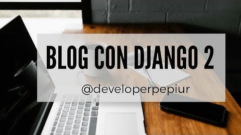 Taller 7. Blog Completo con Django 2!