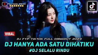 DJ FYP TIKTOK ‼️ HANYA ADA SATU DIHATIKU ‼️ SELALU RINDU ‼️ FULL DANGDUT 2023