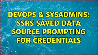 DevOps & SysAdmins: SSRS saved data source prompting for credentials