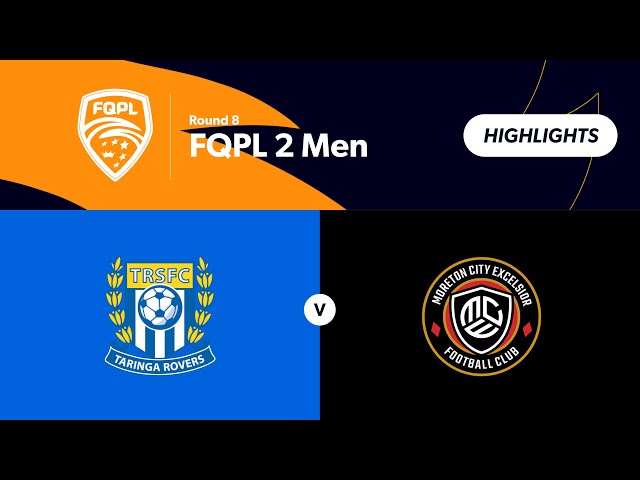 FQPL 2 Men Round 8 - Taringa Rovers  vs Moreton City Excelsior  Highlights