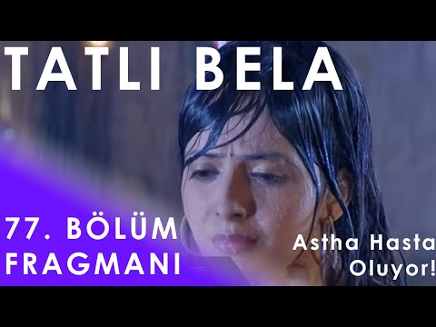 Tatlı Bela 77. Bölüm Fragmanı - Astha Hasta Oluyor!