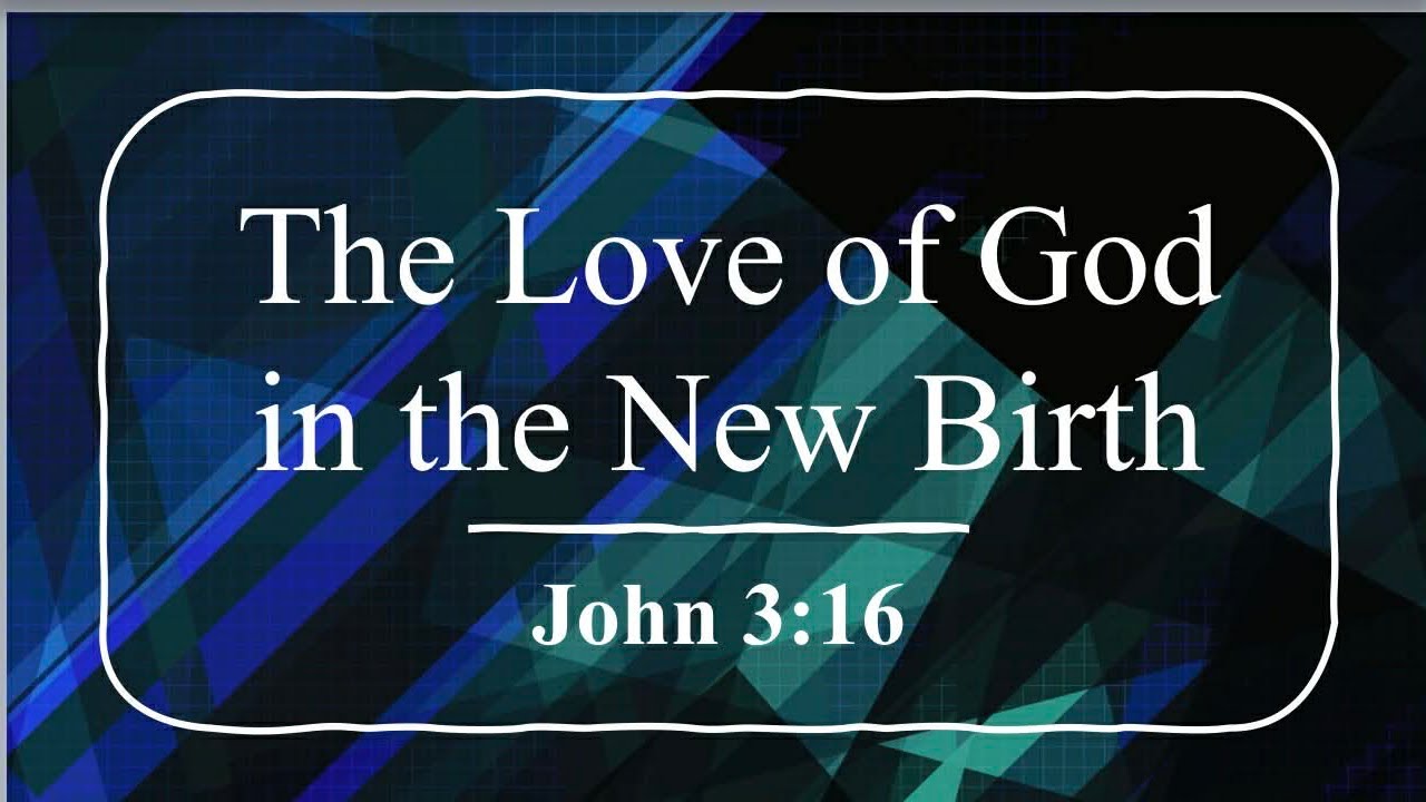 The Love of God in the New Birth | John 