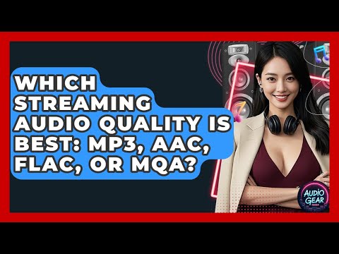 Which Streaming Audio Quality Is Best: MP3, AAC, FLAC, Or MQA? - Audio Gear Insider