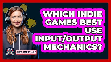 Which Indie Games Best Use Input/Output Mechanics? - Video Gamers Vault