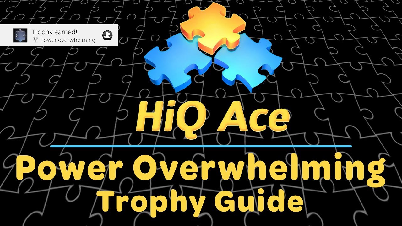 HiQ Ace - Power Overwhelming Trophy Guide