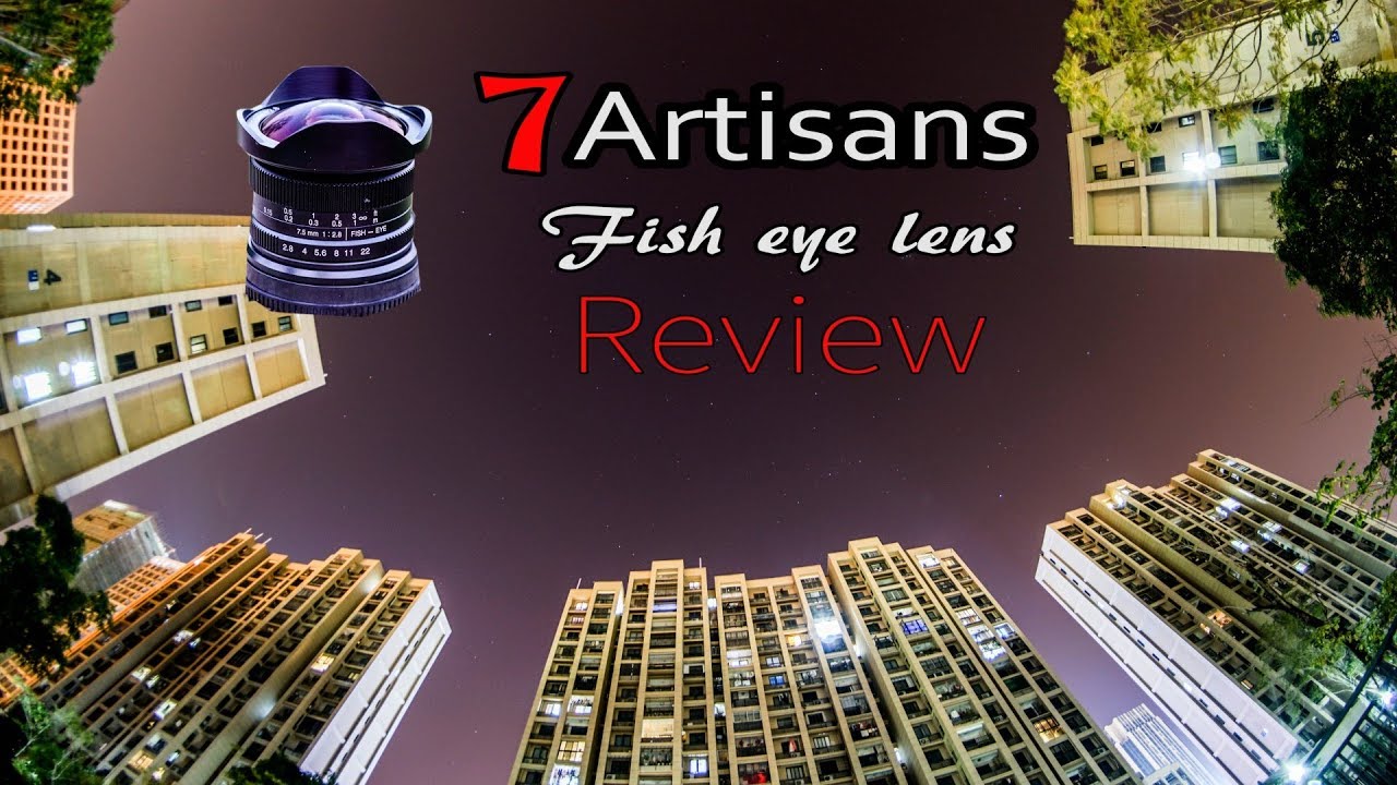 7 Artisans 7 5mm F2 8 Fish Eye Lens Tested On Sony A6300 With Samples Youtube