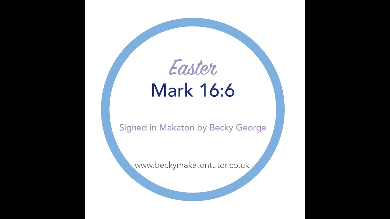 Easter - Mark 16 v 6 - Makaton signed by Becky George
