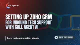 Setting Up Zoho CRM for Inbound Technical Support with Call Agent AI