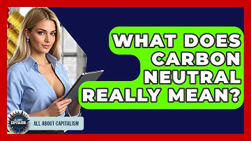 What Does Carbon Neutral Really Mean? - All About Capitalism