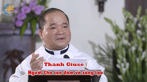 Thánh Giuse, người Cha can đảm và sáng tạo - Lm. Antôn Nguyễn Văn Độ