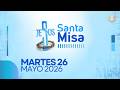 LA SANTA MISA | 26 DE MAYO DE 2026