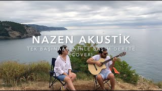 Nazen Akustik - Tek Başına&Seninle Başım Dertte (Cover)