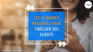 Les 10 Bonnes Pratiques Pour Fidéliser Ses Clients.