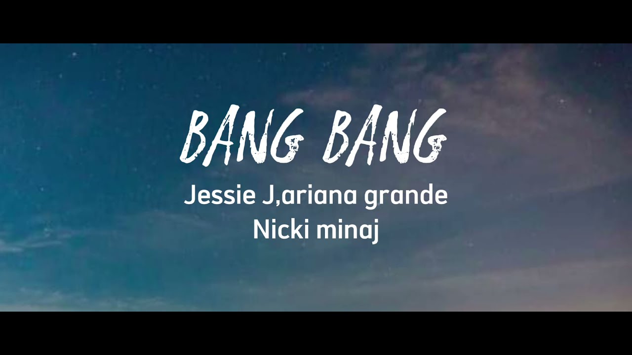 Jessie J, Ariana Grande, Nicki Minaj - Bang Bang (Lyrics) - YouTube