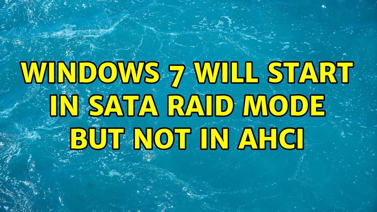 Windows 7 will start in SATA RAID mode but not in AHCI (3 Solutions!!)