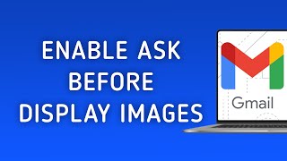 Celebrity How to Enable Ask before displaying Images in Gmail on PC Profile