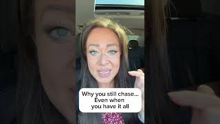 Why You Still Chase…Even When You Have It All