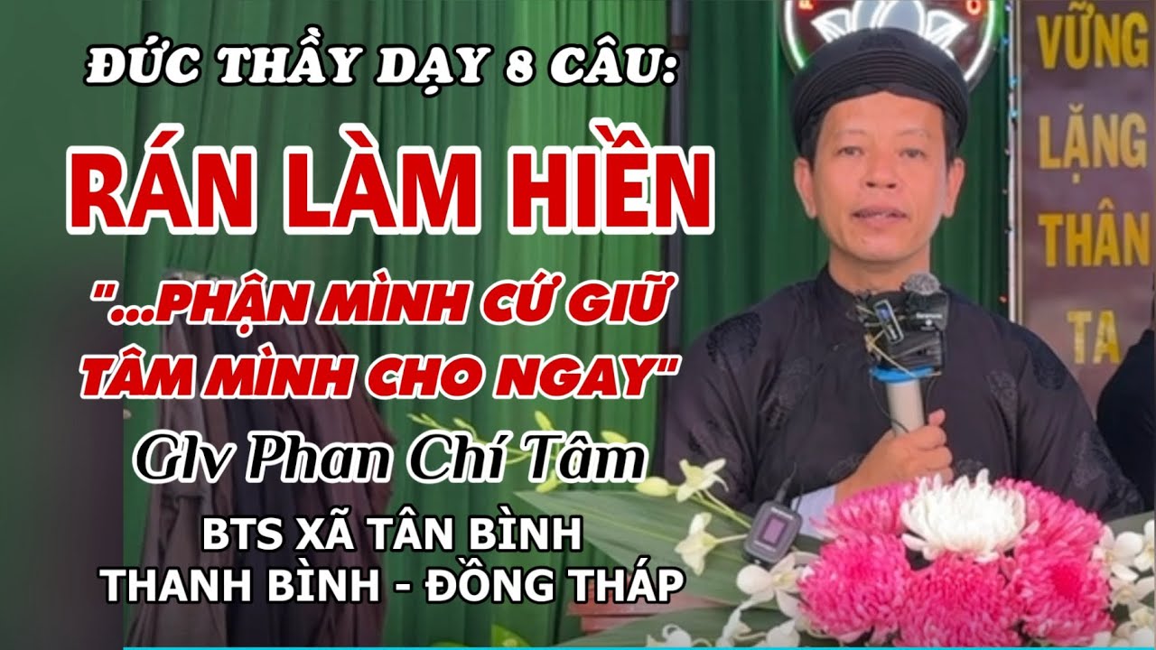 Glv PHAN CHÍ TÂM. Chia sẽ 8 câu nội dung ĐỨC THẦY DẠY LÀM HIỀN LÁNH DỮ “Dương trần phải rán làm…”