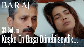 Keşke en başa dönebilseydik... - Baraj 33. Bölüm