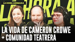 LA VIDA DE CAMERON CROWE + COMUNIDAD TEATRERA | PROGRAMA COMPLETO de LA HORA ANIMADA