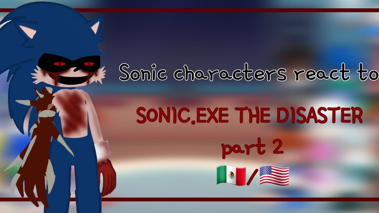 Sonic characters react to Sonic.exe Td ◇  2/3 ♡