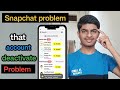 Snapchat problem that account deactivated ll that account deactivated how to fix this problem