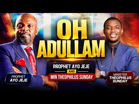 OH ADULLAM (CHANT AND PROPHECIES) - PROPHET AYO JEJE AND MIN THEOPHILUS SUNDAY