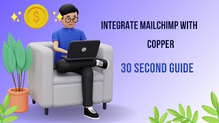 Integrate Mailchimp With Copper: 30 Second Guide