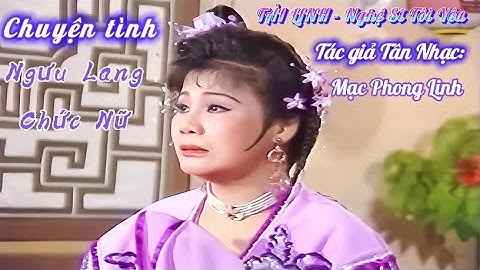 TÂN CỔ | CHUYỆN TÌNH NGƯU LANG CHỨC NỮ - TÀI LINH, KIM TỬ LONG