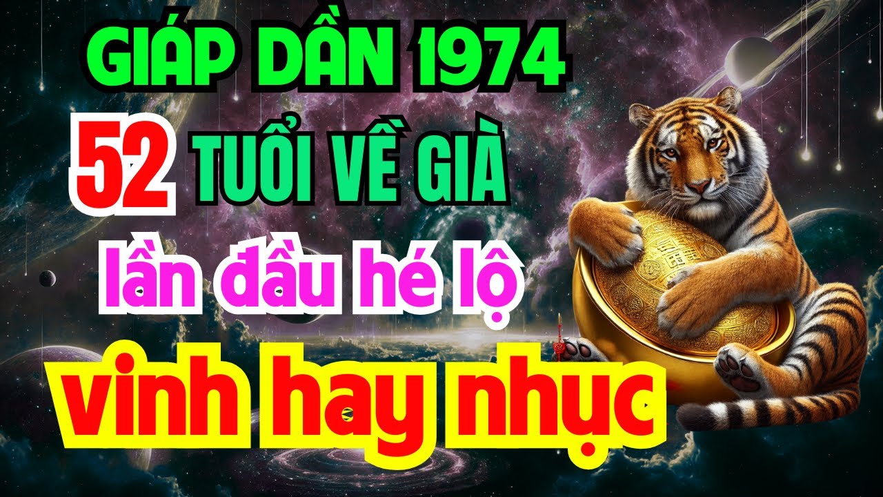 Tuổi Giáp Dần 1974 từ 52 tuổi về già: Giàu có hay Cơ cực, Bí mật hậu vận ai bỏ qua là mất phúc !