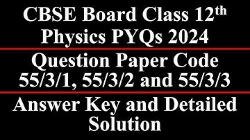 Class 12 Physics | PYQ 2024 | Paper Code 55/3/1, 55/3/2, 55/3/3 | Set 1, 2 and 3 | Fully Solved |