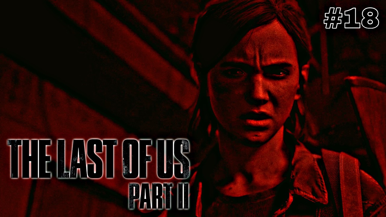 МЕСТЬ ЭТО БОЛЬНО / THE LAST OF US PART 2 / #18