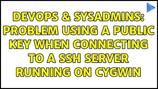 Famous DevOps & SysAdmins: Problem using a public key when connecting to a SSH server running on Cygwin Wealth