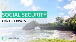 Expat Social Security: How to Maximize Your Benefits