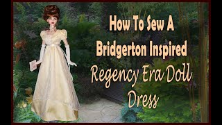 Regency Doll Clothes Sewing Tutorial / How To Sew A Bridgerton Regency Era Dress / Pattern: Regency