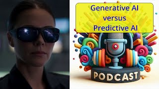 Generative AI versus Predictive AI - Podcast