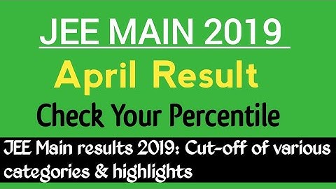 JEE Main Result 2019 Released | Check Your Percentile | Check Cut-off for various categories