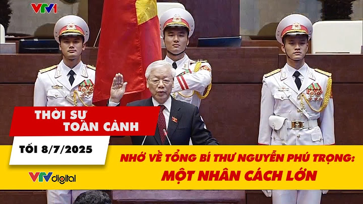 Thời sự toàn cảnh tối 8/7: Nhớ về Tổng Bí thư Nguyễn Phú Trọng: Một nhân cách lớn | VTV24