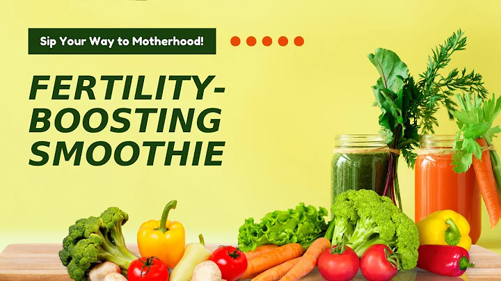 Creating the Perfect Fertility-Boosting Smoothie: Key Ingredients