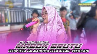 MABOK BRUTU - VOC. OTING || SHOW DESA SALAM DARMA BLOK KESAN - INDRAMAYU