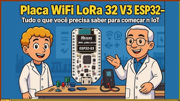 Placa WiFi LoRa 32 V3 ESP32-S3 — Tudo o que você precisa saber para começar no IoT