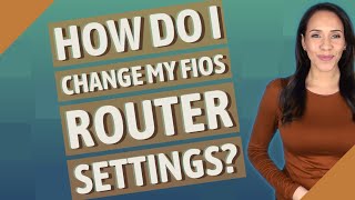 How do I change my Fios router settings